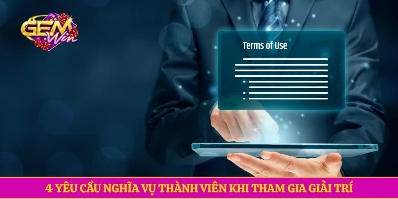 Điều khoản điều kiện GEMWIN 4 yêu cầu nghĩa vụ thành viên khi tham gia giải trí