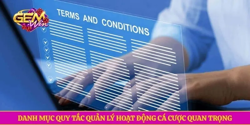 Điều khoản điều kiện GEMWIN Danh mục quy tắc quản lý hoạt động cá cược quan trọng