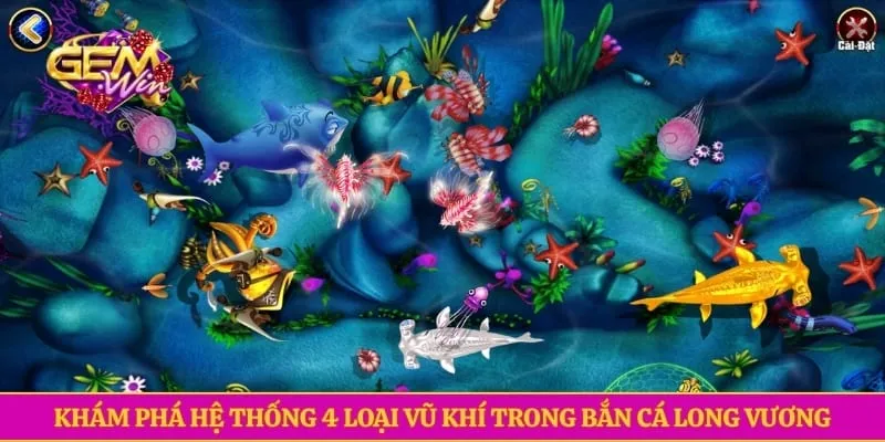 Khám phá hệ thống 4 loại vũ khí trong bắn cá long vương 