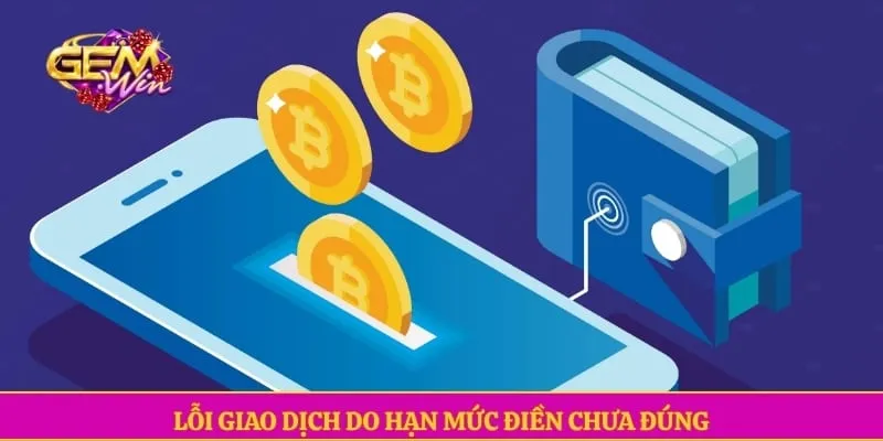 Nạp tiền GEMWIN Lỗi giao dịch do hạn mức điền chưa đúng