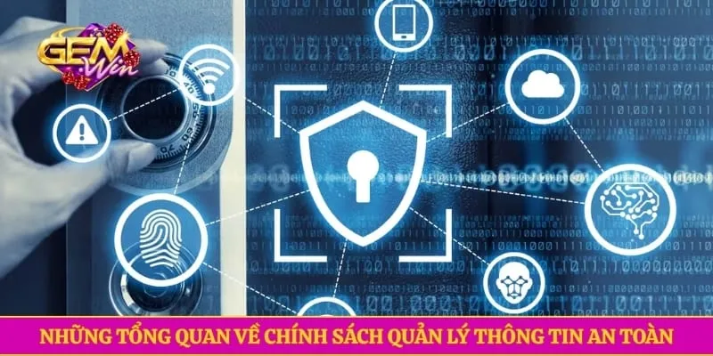 Những tổng quan về chính sách quản lý thông tin an toàn